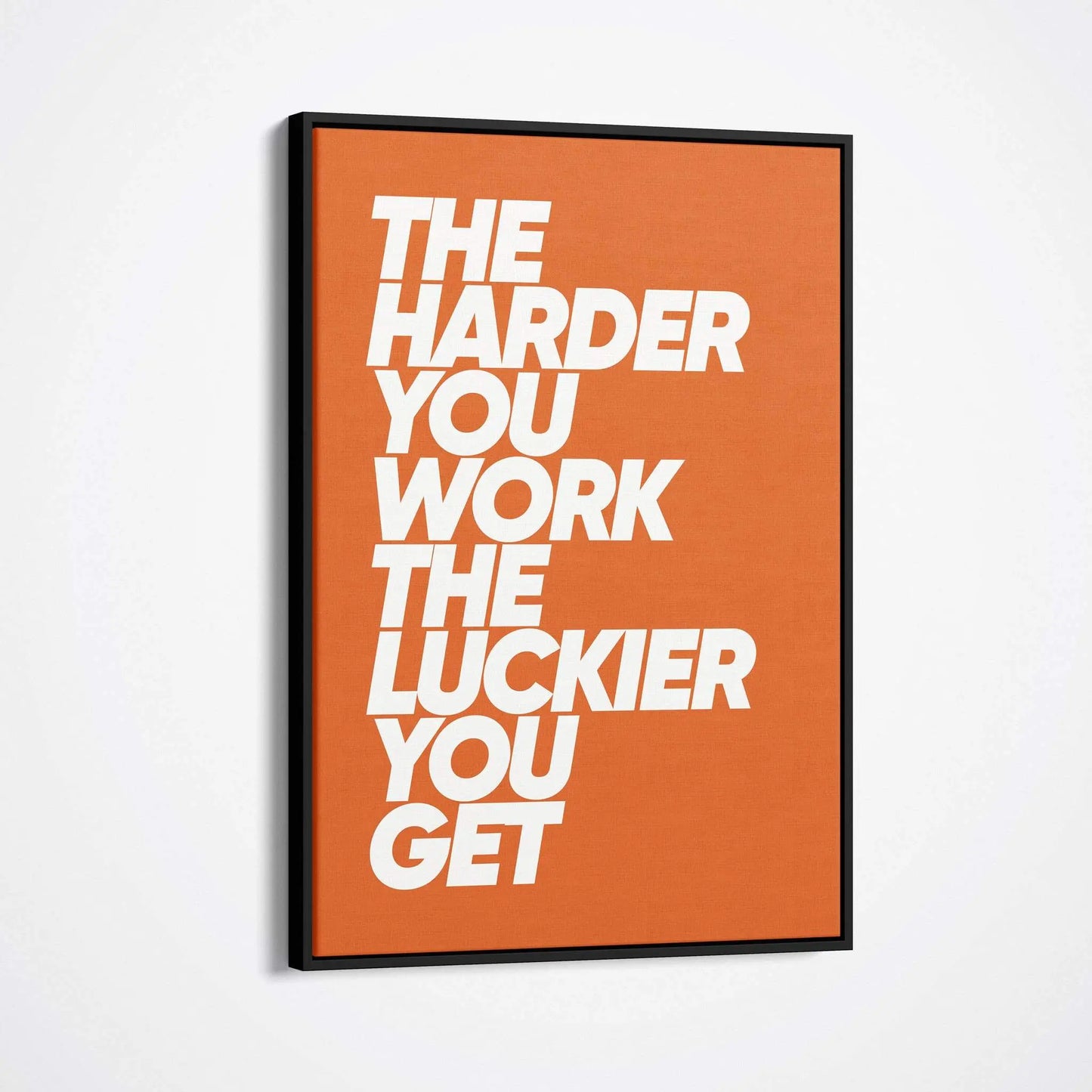 The Harder You Work, The Luckier You Get-BOSS Art Culture
