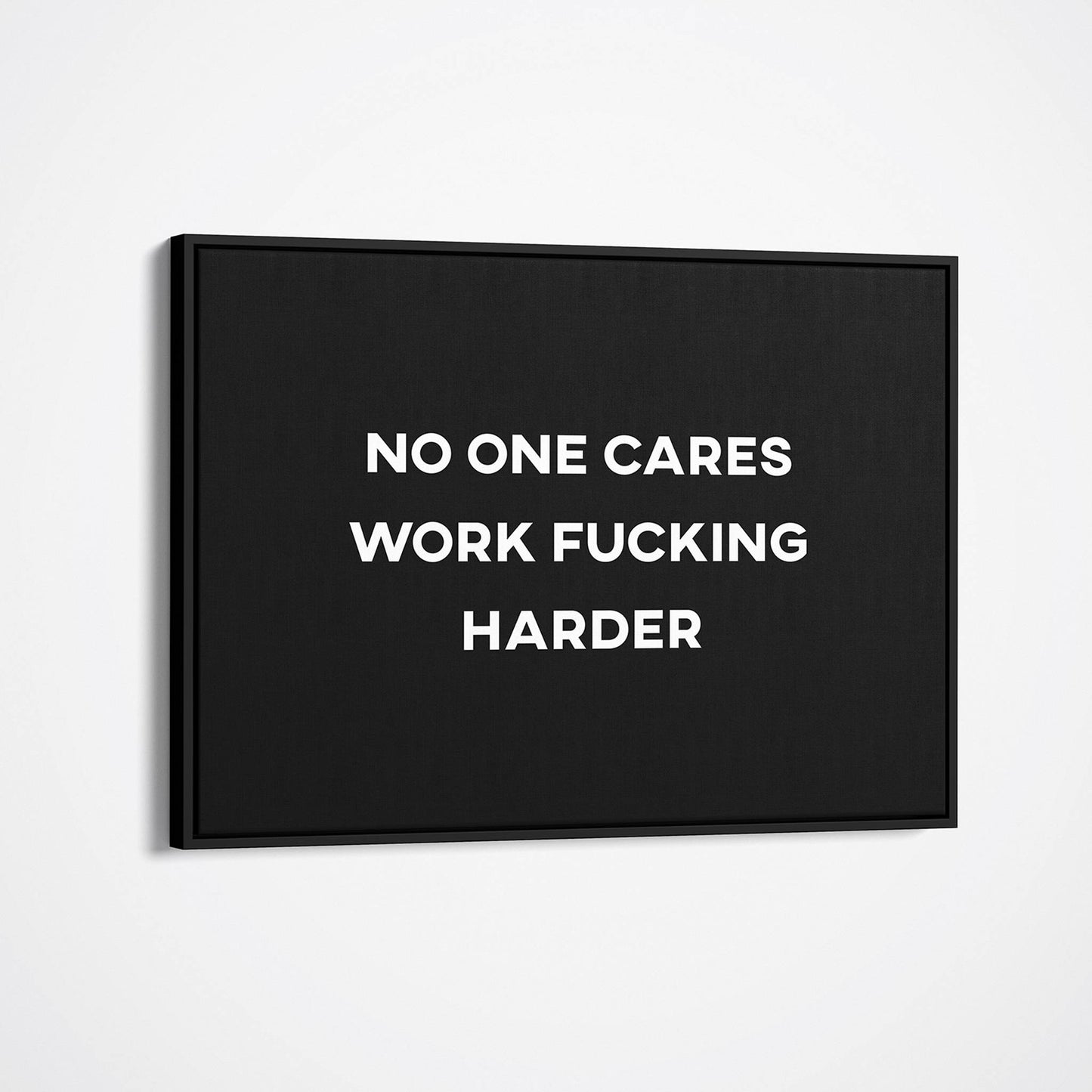 No One Cares Work Harder canvas wall art