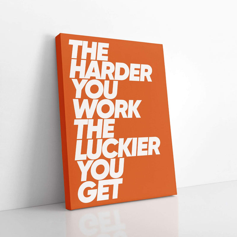 The Harder You Work, The Luckier You Get-BOSS Art Culture